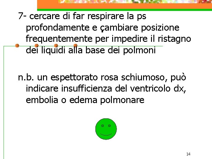 7 - cercare di far respirare la ps profondamente e cambiare posizione. frequentemente per