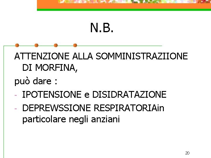 N. B. ATTENZIONE ALLA SOMMINISTRAZIIONE DI MORFINA, può dare : - IPOTENSIONE e DISIDRATAZIONE