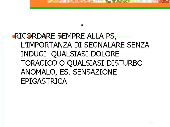 . RICORDARE SEMPRE ALLA PS, L’IMPORTANZA DI SEGNALARE SENZA INDUGI QUALSIASI DOLORE TORACICO O