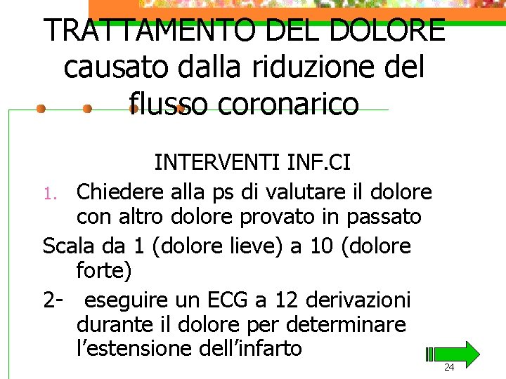 TRATTAMENTO DEL DOLORE causato dalla riduzione del flusso coronarico INTERVENTI INF. CI 1. Chiedere