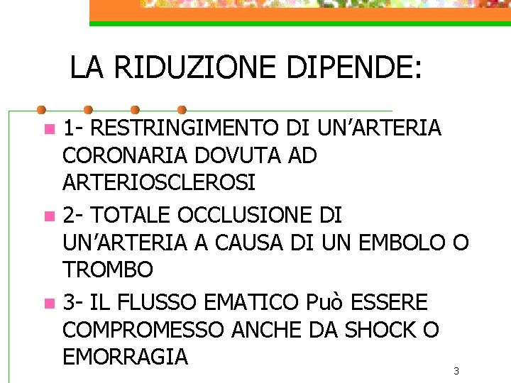 LA RIDUZIONE DIPENDE: 1 - RESTRINGIMENTO DI UN’ARTERIA CORONARIA DOVUTA AD ARTERIOSCLEROSI n 2