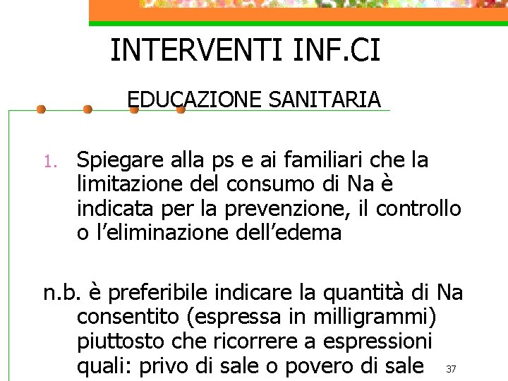 INTERVENTI INF. CI EDUCAZIONE SANITARIA 1. Spiegare alla ps e ai familiari che la