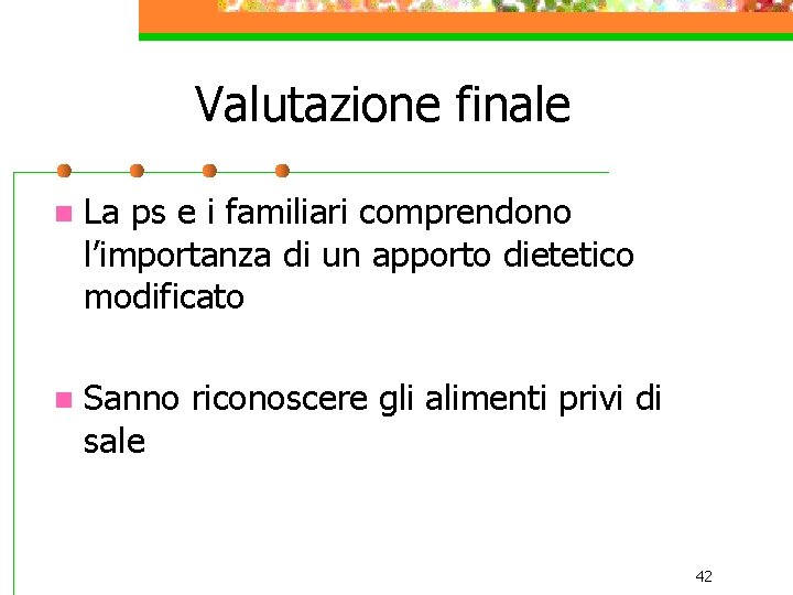 Valutazione finale n La ps e i familiari comprendono l’importanza di un apporto dietetico