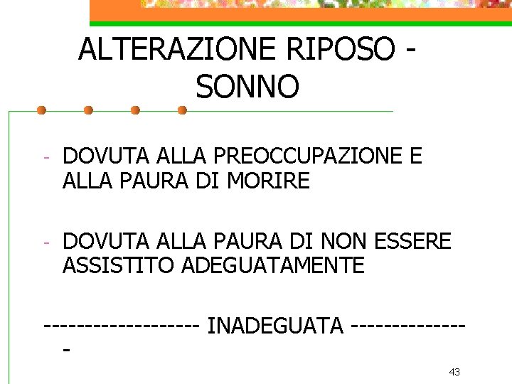 ALTERAZIONE RIPOSO SONNO - DOVUTA ALLA PREOCCUPAZIONE E ALLA PAURA DI MORIRE - DOVUTA