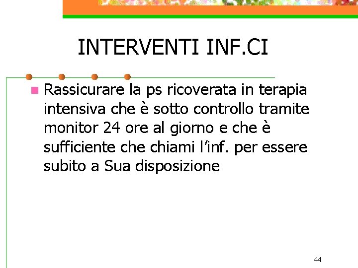 INTERVENTI INF. CI n Rassicurare la ps ricoverata in terapia intensiva che è sotto