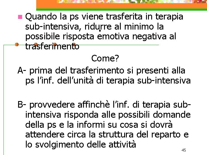 Quando la ps viene trasferita in terapia sub-intensiva, ridurre. al minimo la possibile risposta