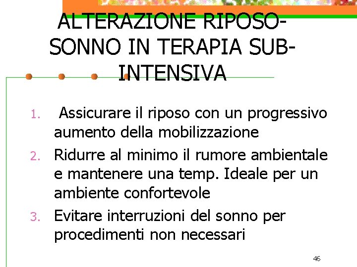 ALTERAZIONE RIPOSOSONNO IN TERAPIA SUBINTENSIVA 1. 2. 3. Assicurare il riposo con un progressivo