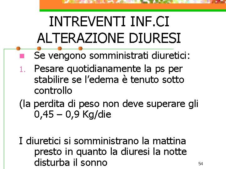 INTREVENTI INF. CI ALTERAZIONE DIURESI Se vengono somministrati diuretici: 1. Pesare quotidianamente la ps