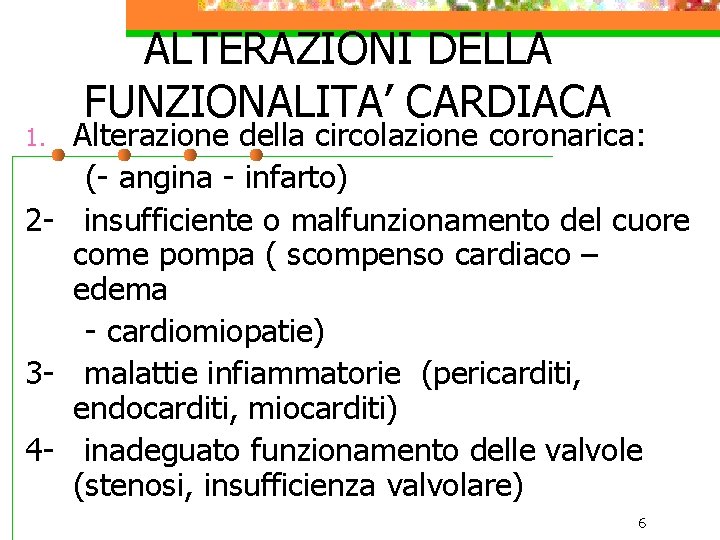 ALTERAZIONI DELLA FUNZIONALITA’ CARDIACA Alterazione della circolazione coronarica: (- angina - infarto) 2 -