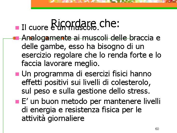 Il cuore èRicordare un muscolo. che: n Analogamente ai muscoli delle braccia e delle