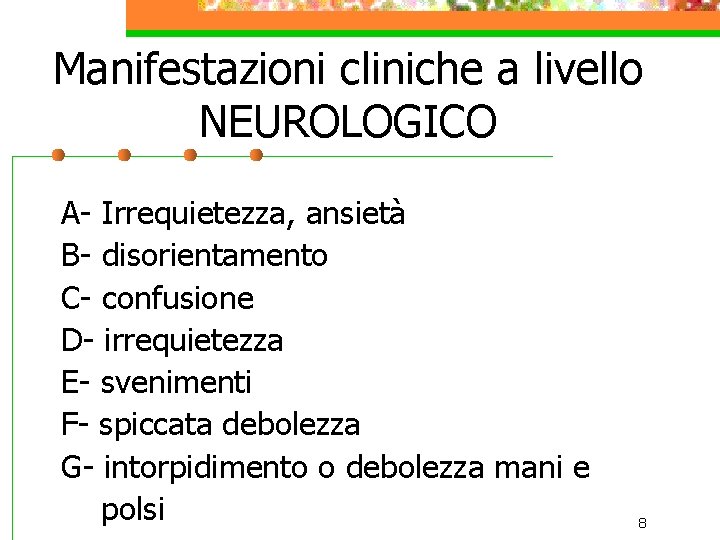 Manifestazioni cliniche a livello NEUROLOGICO A- Irrequietezza, ansietà B- disorientamento C- confusione D- irrequietezza