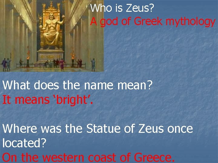 Who is Zeus? A god of Greek mythology What does the name mean? It