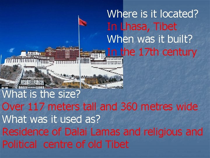 Where is it located? In Lhasa, Tibet When was it built? In the 17