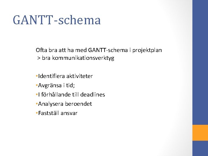 GANTT-schema Ofta bra att ha med GANTT-schema i projektplan > bra kommunikationsverktyg • Identifiera