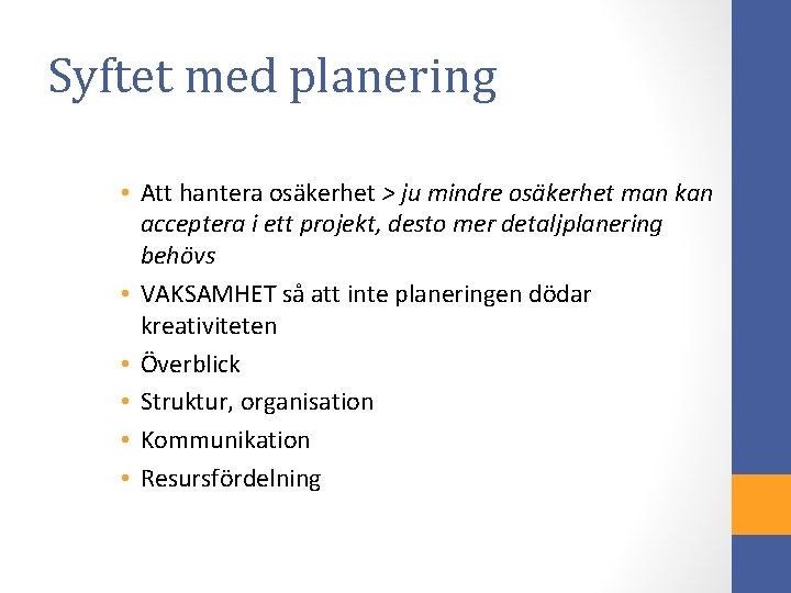 Syftet med planering • Att hantera osäkerhet > ju mindre osäkerhet man kan acceptera