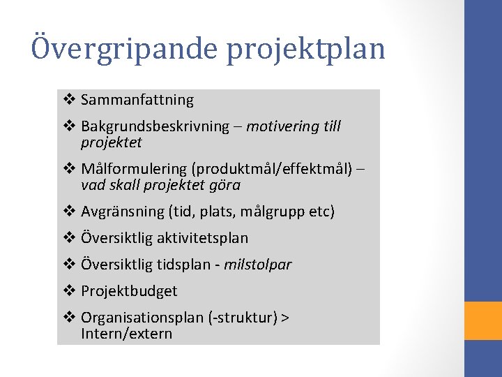 Övergripande projektplan Sammanfattning Bakgrundsbeskrivning – motivering till projektet Målformulering (produktmål/effektmål) – vad skall projektet