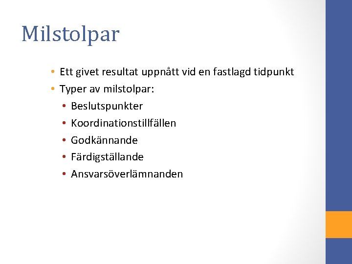 Milstolpar • Ett givet resultat uppnått vid en fastlagd tidpunkt • Typer av milstolpar: