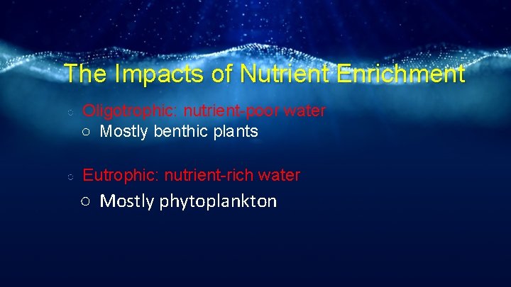 The Impacts of Nutrient Enrichment ○ Oligotrophic: nutrient-poor water ○ Mostly benthic plants ○