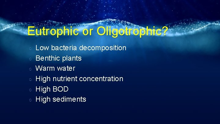 Eutrophic or Oligotrophic? ○ ○ ○ Low bacteria decomposition Benthic plants Warm water High
