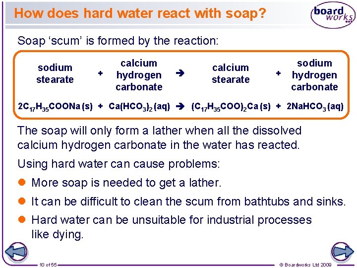 How does hard water react with soap? Soap ‘scum’ is formed by the reaction: