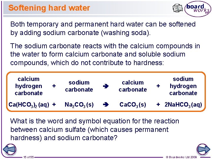 Softening hard water Both temporary and permanent hard water can be softened by adding