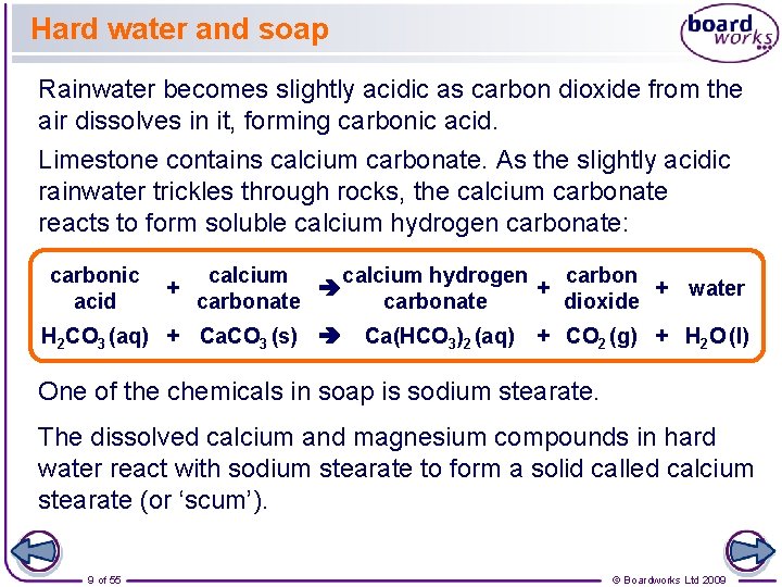 Hard water and soap Rainwater becomes slightly acidic as carbon dioxide from the air