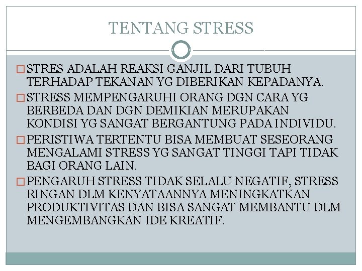 TENTANG STRESS � STRES ADALAH REAKSI GANJIL DARI TUBUH TERHADAP TEKANAN YG DIBERIKAN KEPADANYA.