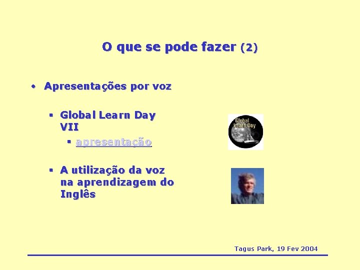 O que se pode fazer (2) • Apresentações por voz § Global Learn Day