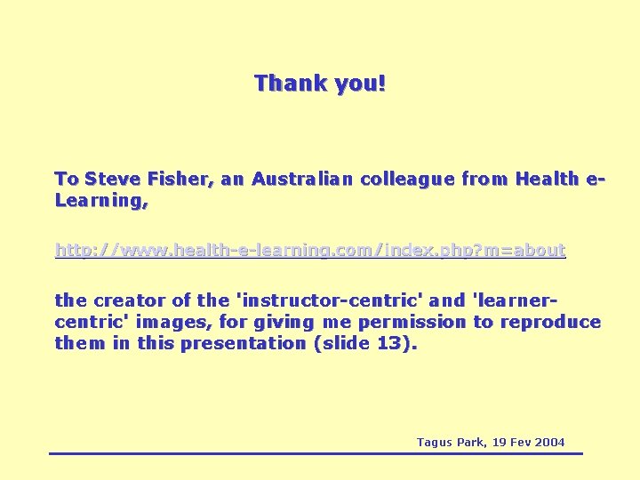 Thank you! To Steve Fisher, an Australian colleague from Health e. Learning, http: //www.