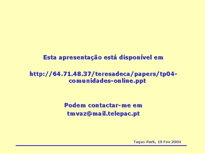 Esta apresentação está disponível em http: //64. 71. 48. 37/teresadeca/papers/tp 04 comunidades-online. ppt Podem