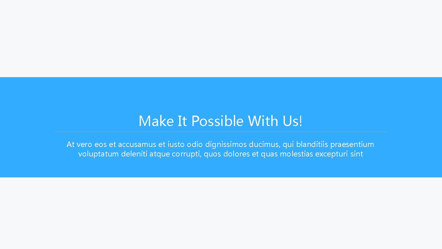 Make It Possible With Us! At vero eos et accusamus et iusto odio dignissimos