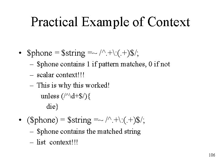 Practical Example of Context • $phone = $string =~ /^. +: (. +)$/; –