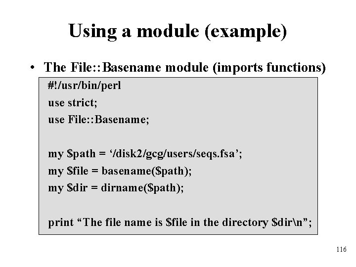 Using a module (example) • The File: : Basename module (imports functions) #!/usr/bin/perl use