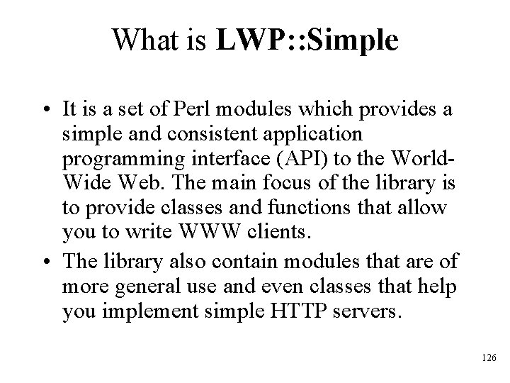 What is LWP: : Simple • It is a set of Perl modules which