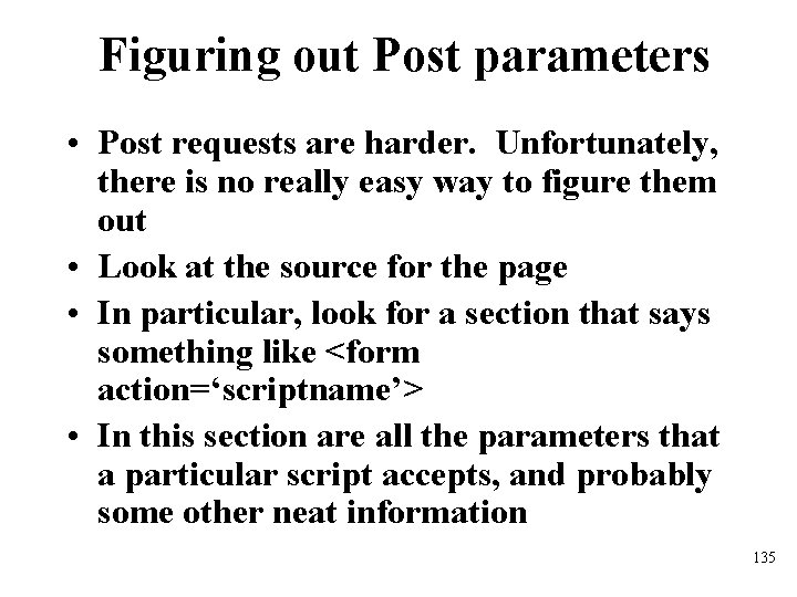 Figuring out Post parameters • Post requests are harder. Unfortunately, there is no really