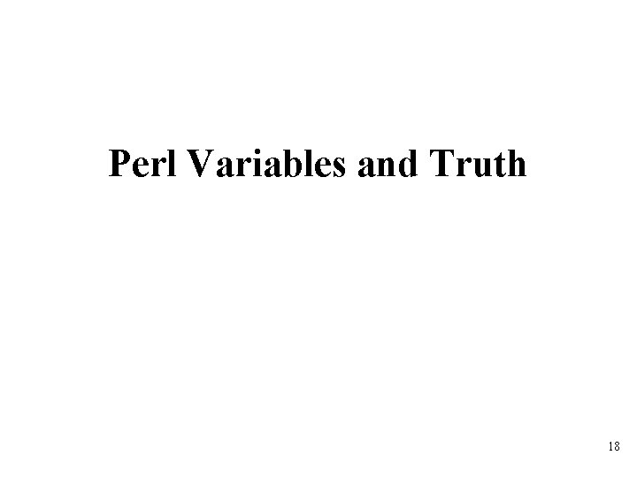 Perl Variables and Truth 18 