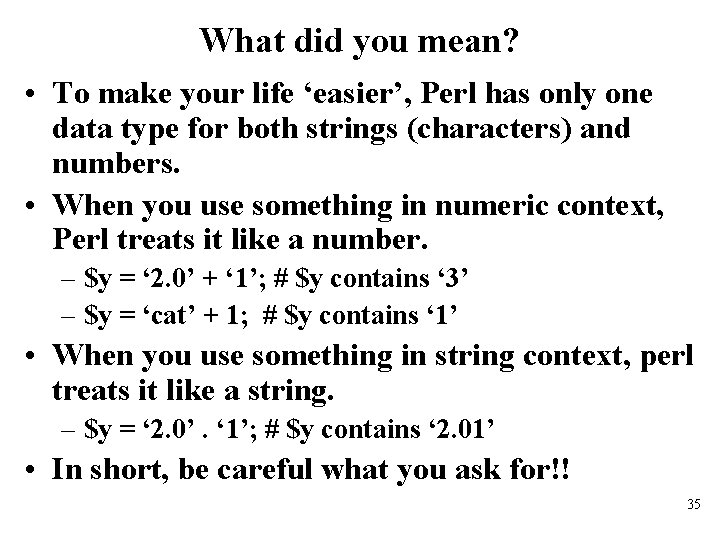 What did you mean? • To make your life ‘easier’, Perl has only one