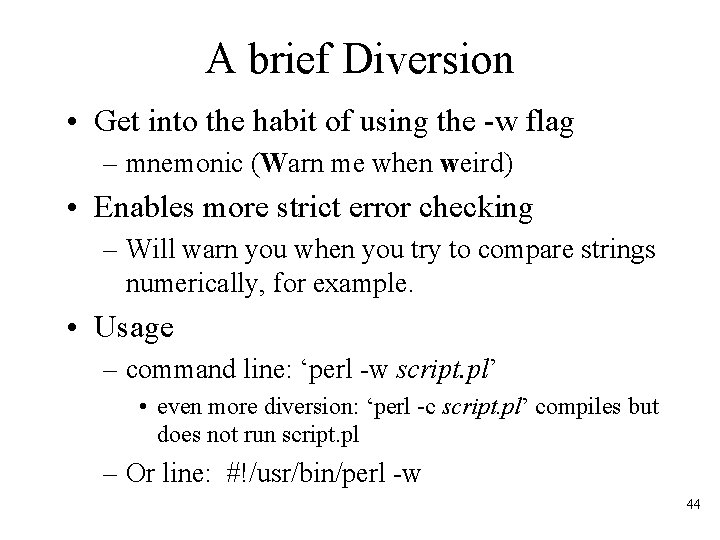 A brief Diversion • Get into the habit of using the -w flag –