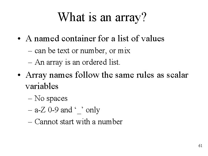 What is an array? • A named container for a list of values –