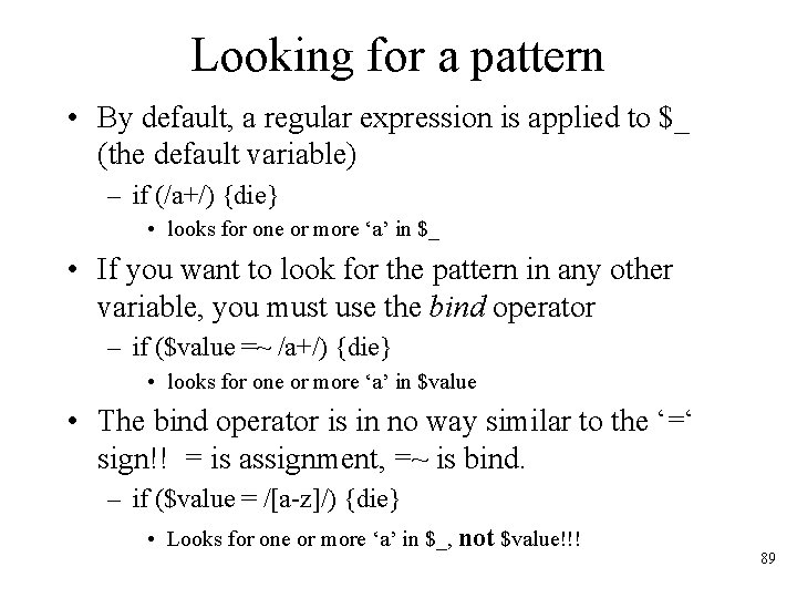 Looking for a pattern • By default, a regular expression is applied to $_