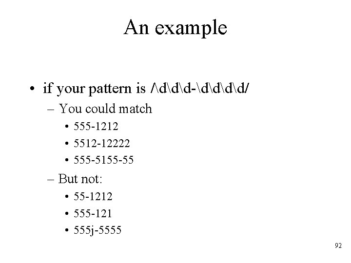 An example • if your pattern is /ddd-dd/ – You could match • 555