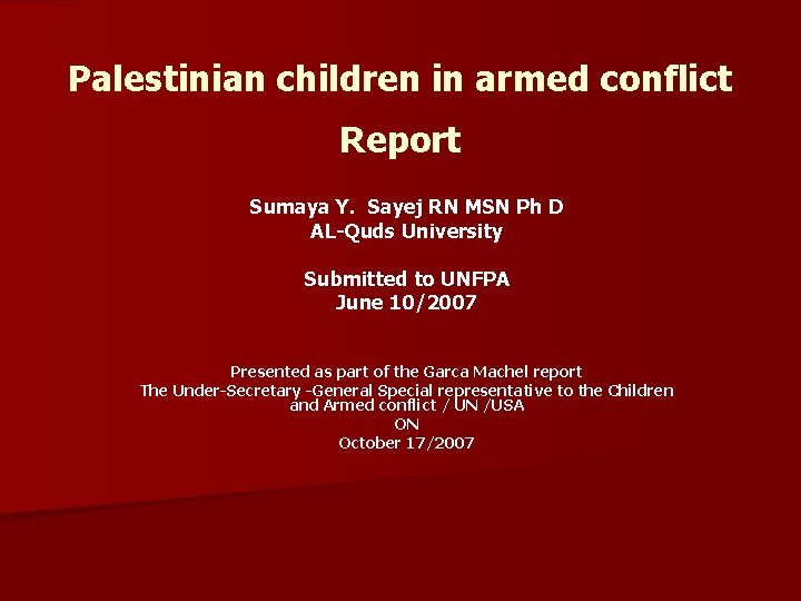 Palestinian children in armed conflict Report Sumaya Y. Sayej RN MSN Ph D AL-Quds