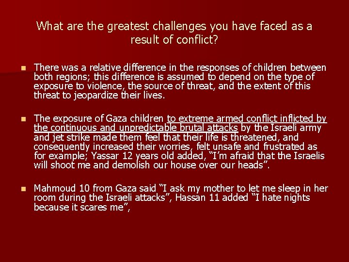 What are the greatest challenges you have faced as a result of conflict? n