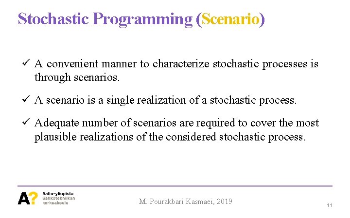Stochastic Programming (Scenario) A convenient manner to characterize stochastic processes is through scenarios. A