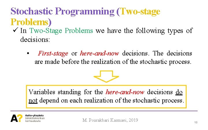 Stochastic Programming (Two-stage Problems) In Two-Stage Problems we have the following types of decisions: