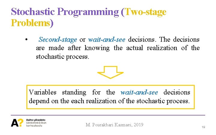 Stochastic Programming (Two-stage Problems) • Second-stage or wait-and-see decisions. The decisions are made after
