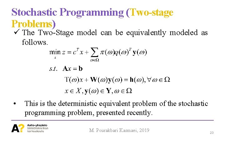 Stochastic Programming (Two-stage Problems) The Two-Stage model can be equivalently modeled as follows. •