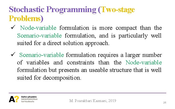 Stochastic Programming (Two-stage Problems) Node-variable formulation is more compact than the Scenario-variable formulation, and