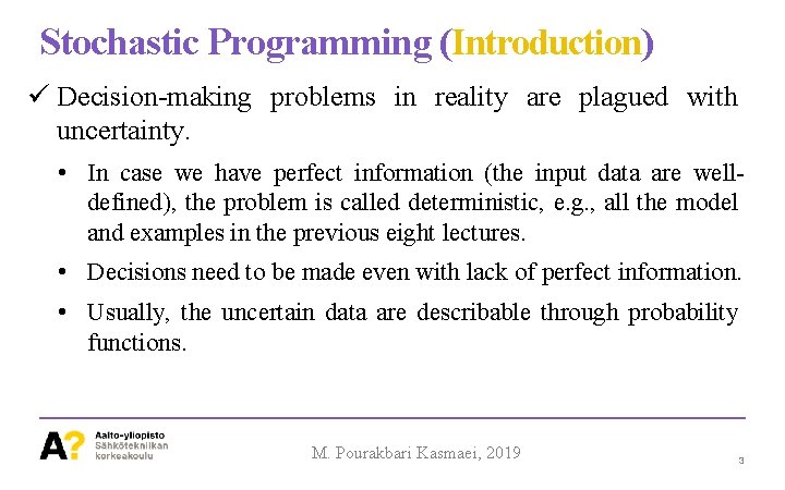 Stochastic Programming (Introduction) Decision-making problems in reality are plagued with uncertainty. • In case