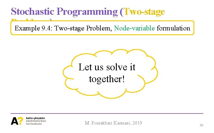 Stochastic Programming (Two-stage Problems ) Example 9. 4: Two-stage Problem, Node-variable formulation Let us